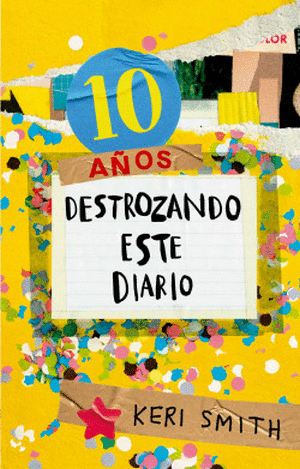 DESTROZA ESTE DIARIO. 10 AÑOS -KERI SMITH