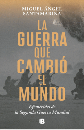 LA GUERRA QUE CAMBIÓ EL MUNDO - MIGUEL ÁNGEL SANTAMARINA