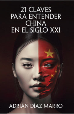 21 CLAVES PARA ENTENDER CHINA EN EL SIGLO XXI - ADRIAN DIAZ MARRO