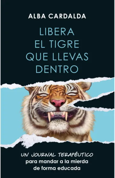 LIBERA EL TIGRE QUE LLEVAS DENTRO. JOURNAL TERAPEUTICO - ALBA CARDALBA
