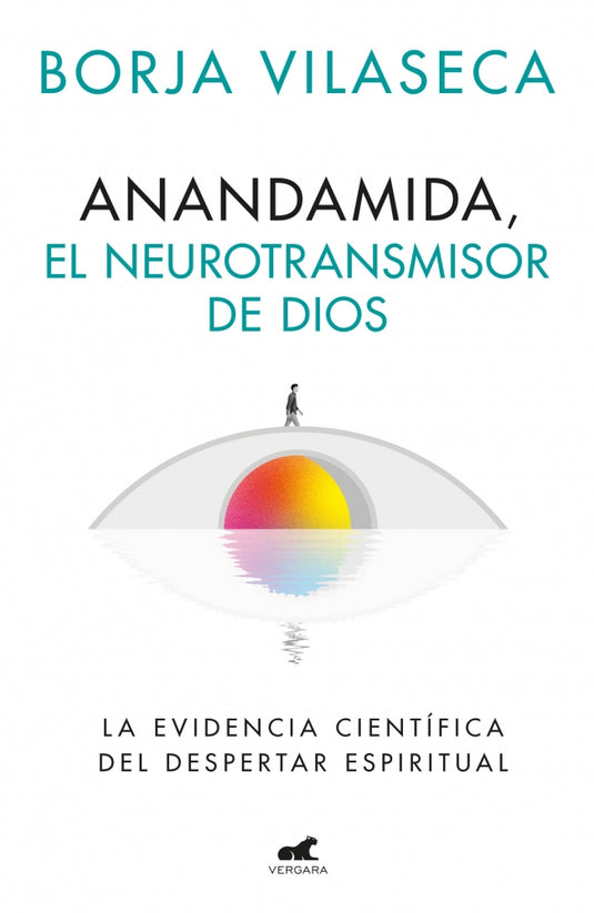 ANANDAMIDA, EL NEUROTRANSMISOR DE DIOS - Vilaseca Martorell, Borja