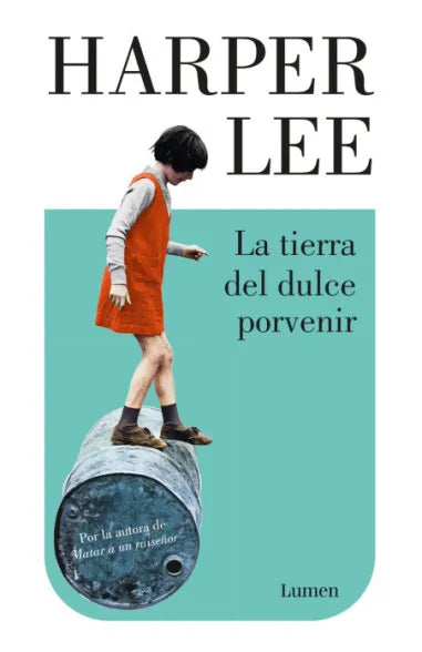 LA TIERRA DEL DULCE PORVENIR - HARPER LEE