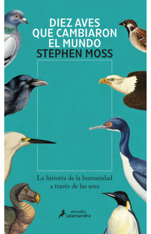 DIEZ AVES QUE CAMBIARON EL MUNDO - MOSS, STEPHEN