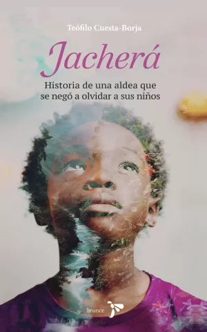 JACHERÁ, HISTORIA DE UNA ALDEA QUE SE NEGÓ A OLVIDAR A SUS NIÑOS- Teofilo Cuesta