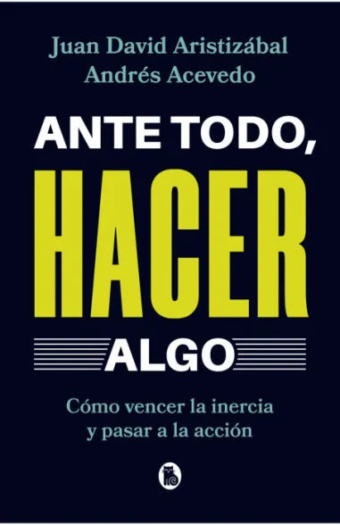 ANTE TODO: HACER ALGO - JUAN DAVID ARISTIZABAL. ANDRES ACEVEDO
