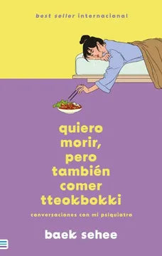 QUIERO MORIR, PERO TAMBIÉN COMER TTEOKBOKKI- BAEK SEHEE