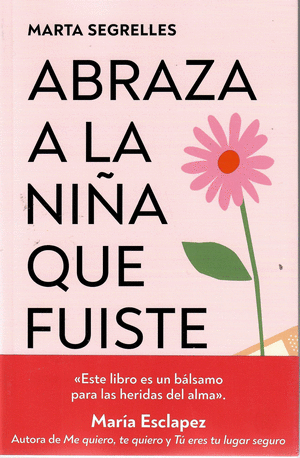 ABRAZA A LA NIÑA QUE FUISTE - MARTA SEGRELLES