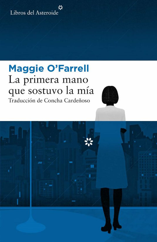LA PRIMERA MANO QUE SOSTUVO LA MIA - MAGGIE O´FARRELL