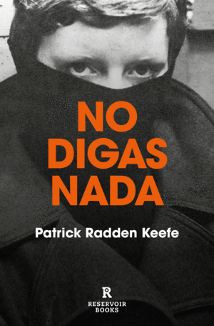 NO DIGAS NADA - PATRICK RADDEN KEEFE