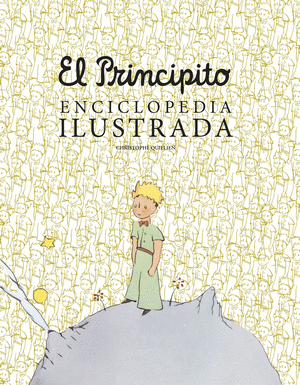 EL PRINCIPITO. ENCICLOPEDIA ILUSTRADA - CHRISTPHE QUILLIEN