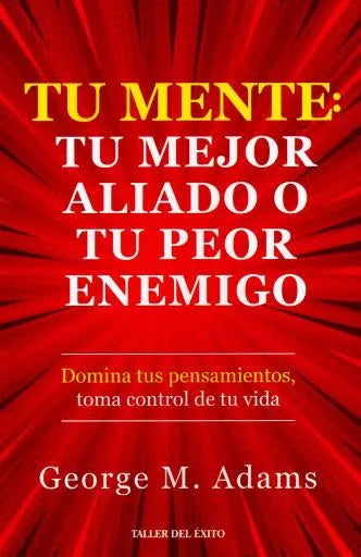 TU MENTE:TU MEJOR ALIADO O TU PEOR ENEMIGO - Addams, George