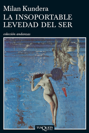 LA INSOPORTABLE LEVEDAD DEL SER - Milan Kundera