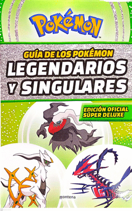 GUÍA DE LOS POKEMON LEGENDARIOS Y SINGULARES. EDICIÓN SÚPER DELUXE