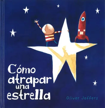 COMO ATRAPAR UNA ESTRELLA - Oliver Jeffers