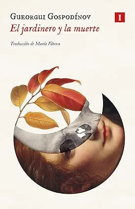EL JARDINERO Y LA MUERTE - Gueorgui Gospodinov