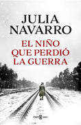 EL NIÑO QUE PERDIÓ LA GUERRA - JULIA NAVARRO