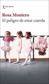 EL PELIGRO DE ESTAR CUERDA - ROSA MONTERO