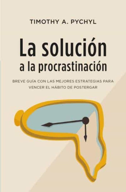 LA SOLUCION A LA PROCRASTINACION- TIMOTHY A. PYCHY