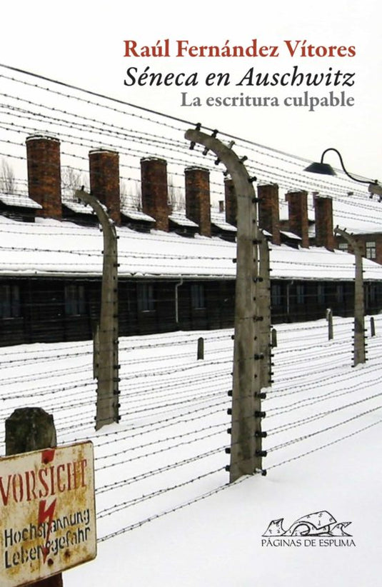 SENECA EN AUSCHWITZ: LA ESCRITURA CULPABLE -FERNANDEZ VITORES, RAUL