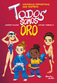 TODOS SOMOS ORO, HISTORIAS DEPORTIVAS QUE INSPIRAN