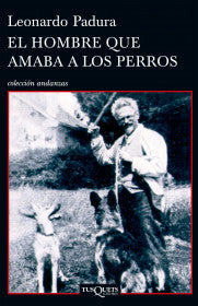 EL HOMBRE QUE AMABA LOS PERROS - LEONARDO PADURA
