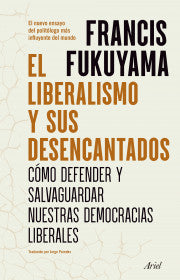 EL LIBERALISMO Y SUS DESENCANTADOS-FRANCIS FUKUYAMA