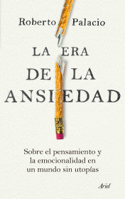 LA ERA DE LA ANSIEDAD - ROBERTO PALACIO