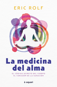 LA MEDICINA DEL ALMA - ERIC ROLF