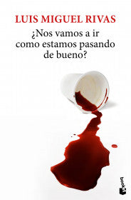 ¿NOS VAMOS A IR COMO ESTAMOS PASANDO DE BUENO? - LUIS MIGUEL RIVAS