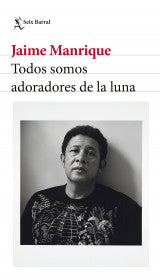 TODOS SOMOS ADORADORES DE LA LUNA - JAIME MANRIQUE
