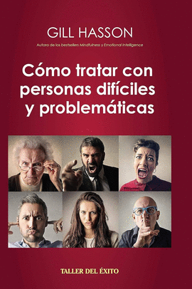 COMO TRATAR CON PERSONAS DIFICILES Y PROBLEMATICAS  - GILL HASSON
