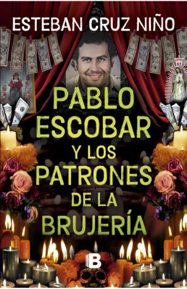 PABLO ESCOBAR Y LOS PATRONES DE LA BRUJERÍA - ESTEBAN CRUZ NIÑO
