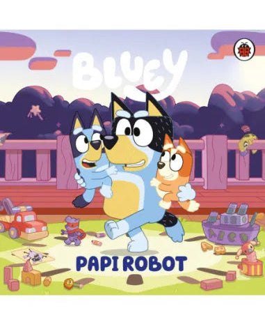 BLUEY. UN CUENTO PAPI ROBOT