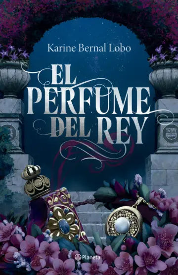 EL PERFUME DEL REY. (edición de lujo Cantos pintados) - Karine Bernal Lobo