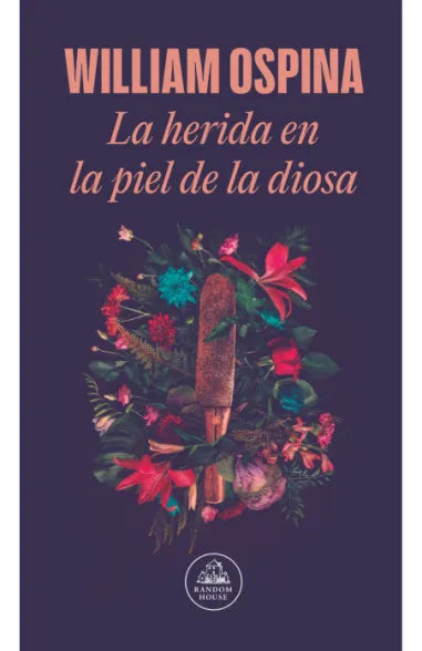 LA HERIDA EN LA PIEL DE LA DIOSA - WILLIAM OSPINA