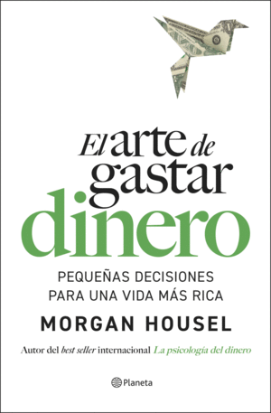 EL ARTE DE GASTAR DINERO - MORGAN HOUSEL