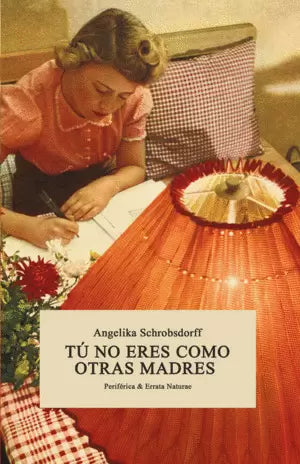 TU NO ERES COMO OTRAS MADRES - Angelika Schrobsdorff