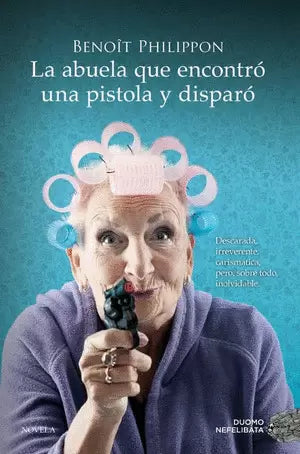 LA ABUELA QUE ENCONTRO UNA PISTOLA Y DISPARO - Benoit Philippon