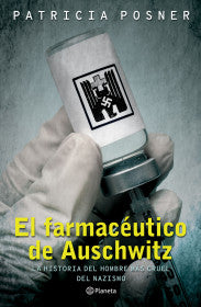 EL FARMACÉUTICO DE AUSCHWITZ- PATRICIA POSNER