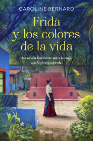 FRIDA Y LOS COLORES DE LA VIDA-CAROLINE BERNAND