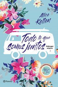 TODO LO QUE SOMOS JUNTOS- ALICE KELLEN