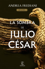 LA SOMBRA DE JULIO CÉSAR (SERIE DICTATOR 1)- ANDREA FREDIANI