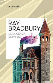DE LA CENIZA VOLVERAS - RAY BRADBURY