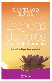 ESENCIAS DE FLORES PARA CADA MOMENTO- SANTIAGO ROJAS