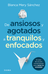 DE ANSIOSOS Y AGOTADOS A TRANQUILOS Y ENFOCADOS- BLANCA MERY SÁNCHEZ GÓMEZ