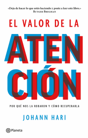 EL VALOR DE LA ATENCIÓN - JOHANN HARI
