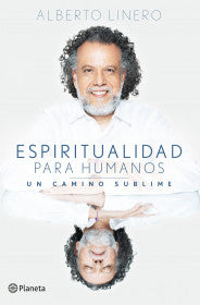 ESPIRITUALIDAD PARA HUMANOS- ALBERTO LINERO