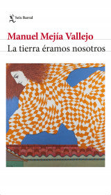 LA TIERRA ERAMOS NOSOTROS - MANUEL MEJÍA VALLEJO