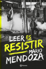 LEER ES RESISTIR- MARIO MENDOZA