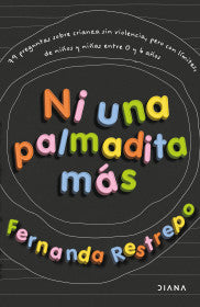 NI UNA PALMADITA MAS - FERNANDA RESTREPO